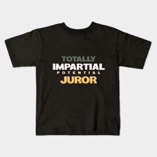 Totally Impartial Potential Juror Kids T-Shirt